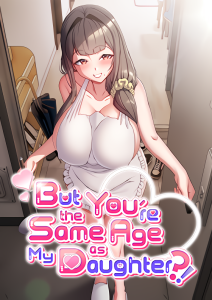 But You’re the Same Age as My Daughter But You’re the Same Age as My Daughter