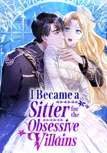 I Became a Sitter for the Obsessive Villains I Became a Sitter for the Obsessive Villains