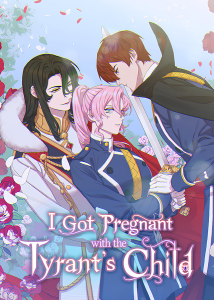 I Got Pregnant With the Tyrant’s Child I Got Pregnant With the Tyrant’s Child
