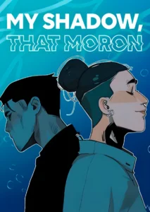 My shadow, that moron